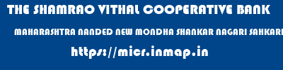 THE SHAMRAO VITHAL COOPERATIVE BANK  MAHARASHTRA NANDED NEW MONDHA SHANKAR NAGARI SAHKARI BK-NANDED  micr code